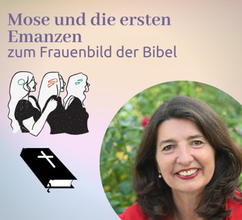 Mose und die ersten Emanzen - zum Frauenbild der Bibel